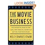 The Movie Business: The Definitive Guide to the Legal and Financial Secrets of Getting Your Movie Made