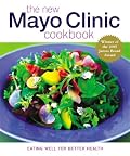The New Mayo Clinic Cookbook: Eating well for Better Health