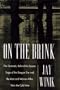 ON THE BRINK: The Dramatic Behind the Scenes Saga of the Reagan Era and the Men and Women Who Won the Cold War