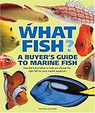What Fish? A Buyer's Guide to Marine Fish: Essential Information to Help You Choose the Right Fish for Your Marine Aquarium (What Pet? Books)