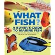What Fish? A Buyer's Guide to Marine Fish: Essential Information to Help You Choose the Right Fish for Your Marine... by Tristan Lougher