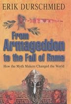From Armageddon to the Fall of Rome: How the Myth Makers Changed the World