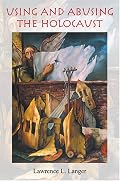 Using And Abusing the Holocaust (Jewish Literature and Culture)