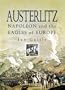 Austerlitz: Napoleon and the Eagles of Europe