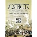 Austerlitz: Napoleon and The Eagles of Europe