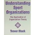 Understanding Sport Organizations: The Application of Organization Theory