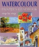 Watercolour Painter's Handbook: Step By Step