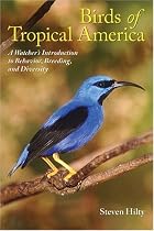 Birds of Tropical America: A Watcher's Introduction to Behavior, Breeding, and Diversity (Mildred Wyatt-Wold Series in Ornithology)