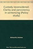 Custody reconsidered : clarity and consistency in sentencing