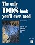 The Only DOS Book You'll Ever Need/Covers All Versions Through 6.0