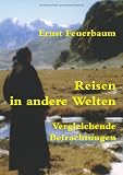 Reisen in andere Welten: Vergleichende Betrachtungen - Ernst Feuerbaum