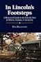 In Lincoln's Footsteps: A Historical Guide to the Lincoln Sites in Illinois, Indiana, and Kentucky