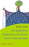 Die fabelhaften Heldentaten des weisen Narren Mulla Nasrudin - Idries Shah