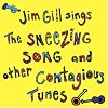 Jim Gill Sings the Sneezing Song and Other Contagious Tunes