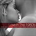 Love In The 1980's, We Close or Eyes, China In Your Hand, Bette Davis Eyes