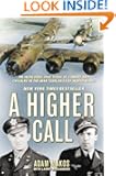 A Higher Call: An Incredible True Story of Combat and Chivalry in the War-Torn Skies of World War II