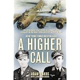 A Higher Call: An Incredible True Story of Combat and Chivalry in the War-Torn Skies of World War IIby Adam Makos
