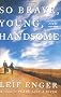 So Brave, Young, and Handsome
