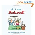 So You're Retired!