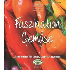Faszination Gem�se: Spezialit�ten f�r Garten, K�che & Gesundheit