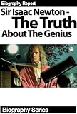 Sir Isaac Newton - The Truth About The Genius - Biography Series