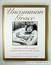 Uncommon Grace: Reminiscences and Photographs of Jacqueline Bouvier Kennedy Onassis