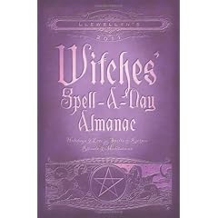Llewellyn's 2011 Witches' Spell-a-Day Almanac: Holidays and Lore Spells and Recipes Rituals and Meditations