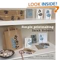 Simple Printmaking: A Full-colour, Step-by-step, Photographic Guide to Creating Your Own Contemporary Stationery