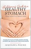A Womans Guide to a Healthy Stomach: Taking Control of Your Digestive Health