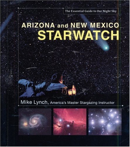 Arizona and New Mexico StarWatch: The Essential Guide to Our Night Sky (Starwatch: The Essential Guide to Our Night Sky) under Star Gazing in The Books Store