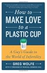 How To Make Love To A Plastic Cup: A...
