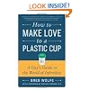 How to Make Love to a Plastic Cup: A Guy's Guide to the World of Infertility