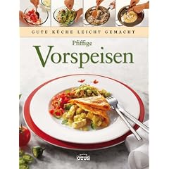 Pfiffige Vorspeisen - Gute K�che leicht gemacht