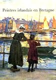 Peintres irlandais en Bretagne : [exhibition held in the Musée de Pont-Aven, in conjunction with the the Crawford Municipal Art Gallery, Cork]