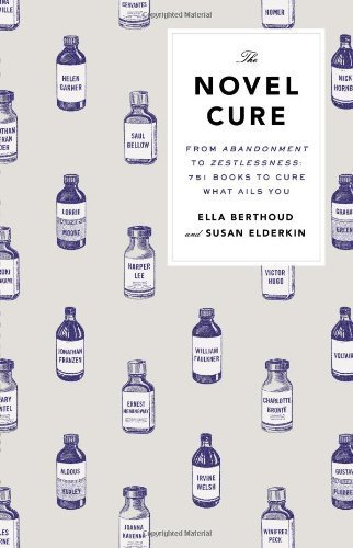The Novel Cure: From Abandonment to Zestlessness: 751 Books to Cure What Ails You by Berthoud, Ella, Elderkin, Susan (2013) Hardcover