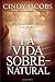 La vida sobrenatural: Experimente el poder de Dios en su vida diaria (Spanish Edition)