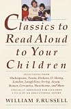 Classics to Read Aloud to Your Children: Selections from Shakespeare, Twain, Dickens, O.Henry, London, Longfellow, Irving  Aesop, Homer, Cervantes, Hawthorne, and More