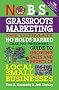 No B.S. Grassroots Marketing: Ultimate No Holds Barred Take No Prisoners Guide to Growing Sales and Profits of Local Small Businesses