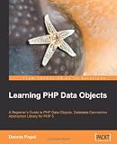Learning PHP Data Objects: A Beginners Guide to PHP Data Objects, Database Connection Abstraction Library for PHP 5
