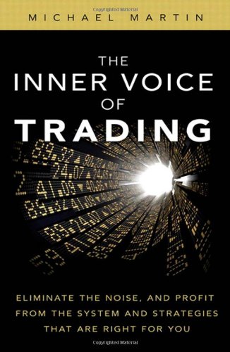 The Inner Voice of Trading: Eliminate the Noise, and Profit from the Strategies That Are Right for You