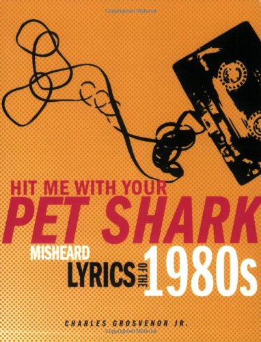 hit me with your pet shark misheard lyrics of the 1980s