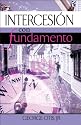 Intercesión con fundamento: Transformando su comunidad a través del mapeo espiritual y la oración estratégica (Spanish Edition)
