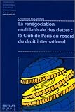 Revue Emile Bruylant  / La renégociation multilatérale des dettes publiques : le Club de Paris au regard du droit international