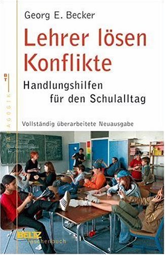 Lehrer lösen Konflikte: Handlungshilfen für den Schulalltag by Georg E. Becker