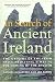  : In Search of Ancient Ireland: The Origins of the Irish from Neolithic Times to the Coming of the English