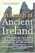 In Search of Ancient Ireland: The Origins of the Irish from Neolithic Times to the Coming of the English