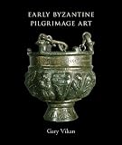 Early Byzantine Pilgrimage Art, Revised Edition (Dumbarton Oaks Studies)