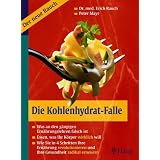 Die Kohlenhydrat-Falle: Was an den g�ngigen Ern�hrungslehren falsch ist. Essen, was ihr K�rper wirklich will. Wie Sie in 4 Schritten Ihre Ern�hrung revolutionieren und Ihre Gesundheit radikal erneuernvon "Peter Mayr"