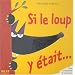 Si le loup y �tait...