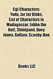 CGI Characters CGI Characters: Yoda, Jar Jar Binks, List of Characters in Madagascar, Jabbayoda, Jar Jar Binks, List of Characters in Madagascar, Jab-